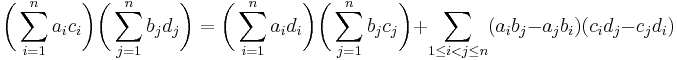 
\biggl(\sum_{i=1}^n a_i c_i\biggr)
\biggl(\sum_{j=1}^n b_j d_j\biggr) = 
\biggl(\sum_{i=1}^n a_i d_i\biggr)
\biggl(\sum_{j=1}^n b_j c_j\biggr) 
%2B \sum_{1\le i < j \le n} 
(a_i b_j - a_j b_i ) 
(c_i d_j - c_j d_i )
