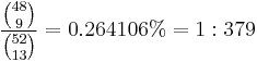 \frac{ \tbinom{48}{9} }{ \tbinom{52}{13} } = 0.264106\% = 1:379