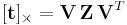  [\mathbf{t}]_{\times} = \mathbf{V} \, \mathbf{Z} \, \mathbf{V}^{T} 