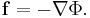 \mathbf{f}=-\nabla\Phi.\,