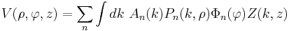 V(\rho,\varphi,z)=\sum_n \int dk\,\, A_n(k) P_n(k,\rho) \Phi_n(\varphi) Z(k,z)\,