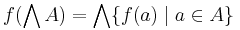 f(\bigwedge A) = \bigwedge\{f(a)\mid a\in A\}