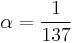 \alpha= \frac{1}{137}