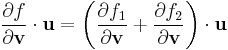 
   \frac{\partial f}{\partial \mathbf{v}}\cdot\mathbf{u} =  \left(\frac{\partial f_1}{\partial \mathbf{v}} %2B \frac{\partial f_2}{\partial \mathbf{v}}\right)\cdot\mathbf{u} 
 