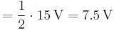 
= {1 \over 2} \cdot 15 \, \mathrm{V} = 7.5 \,\mathrm{V}
