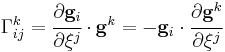 
   \Gamma_{ij}^k = \cfrac{\partial \mathbf{g}_i}{\partial \xi^j}\cdot\mathbf{g}^k = -\mathbf{g}_i\cdot\cfrac{\partial \mathbf{g}^k}{\partial \xi^j}
 