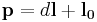 \mathbf{p} = d\mathbf{l} %2B \mathbf{l_0}