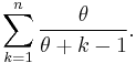 
\begin{align}
\sum_{k=1}^n \frac{\theta}{\theta%2Bk-1}.
\end{align}
