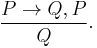 \frac{P \rightarrow Q, P}{Q}.