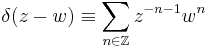 
\delta(z-w) \equiv \sum_{n \in \mathbb{Z}} z^{-n-1}w^n
