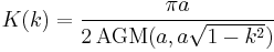 K(k) = \frac{\pi a}{2 \, \operatorname{AGM}(a,a \sqrt{1 - k^2})}