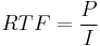  RTF = \frac{P}{I} 