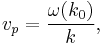 v_p=\frac{\omega(k_0)}{k},