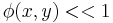 \phi(x,y) << 1 