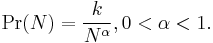 \Pr(N) = \frac{k}{N^\alpha}, 0 < \alpha < 1.
