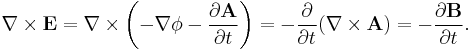  \nabla \times \mathbf{E} = \nabla \times \left( - \nabla \phi - \frac { \partial \mathbf{A} } { \partial t } \right) = - \frac { \partial } { \partial t } (\nabla \times \mathbf{A}) = - \frac { \partial \mathbf{B} } { \partial t }. 