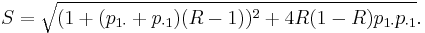 
S = \sqrt{(1%2B(p_{1\cdot}%2Bp_{\cdot 1})(R-1))^2 %2B 4R(1-R)p_{1\cdot}p_{\cdot 1}}.
