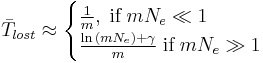 
\bar{T}_{lost} \approx \begin{cases}
\frac{1}{m},  \; \textrm{if} \; mN_e \ll 1\\
\frac{\ln{(mN_e)}%2B\gamma}{m}  \; \textrm{if} \; mN_e \gg 1\\
\end{cases}
