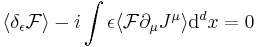 \langle \delta_\epsilon \mathcal{F}\rangle - i \int \epsilon \langle \mathcal{F} \partial_\mu J^\mu \rangle  \mathrm{d}^dx = 0