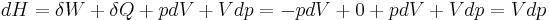 dH = \delta W %2B \delta Q %2B pdV %2B Vdp = -pdV %2B 0 %2B pdV %2B Vdp = Vdp\,\!