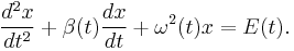 
\frac{d^{2}x}{dt^{2}} %2B \beta(t) \frac{dx}{dt} %2B \omega^{2}(t) x = E(t).
