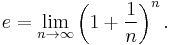 e = \lim_{n\to\infty} \left(1 %2B \frac{1}{n}\right)^n.