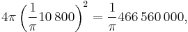 4 \pi \left(\frac{1}{\pi}10\,800\right)^2 = \frac{1}{\pi}466\,560\,000,