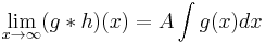  \lim_{x \to \infty} (g*h)(x) = A \int g(x) dx 