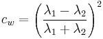 c_w=\left(\frac{\lambda_1-\lambda_2}{\lambda_1%2B\lambda_2}\right)^2