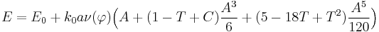 
E  =  E_{0} %2Bk_{0}a\nu(\varphi)\Big(A%2B(1-T%2BC)\frac{A^{3}}{6}%2B(5-18T%2BT^{2})\frac{A^{5}}{120}\Big)
