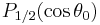 P _{1/2} (\cos\theta _0)\,