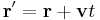  \bold{r}'= \bold{r} %2B \bold{v}t \,