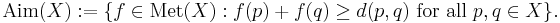 \text{Aim}(X)�:= \{f \in \operatorname{Met}(X)�: f(p) %2B f(q) \ge d(p,q) \text{ for all } p,q\in X\}.