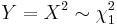 Y = X^2 \sim \chi^2_1