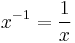  x^{-1} = \frac 1 x 