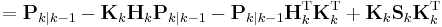  = \textbf{P}_{k|k-1} - \textbf{K}_k \textbf{H}_k \textbf{P}_{k|k-1} - \textbf{P}_{k|k-1} \textbf{H}_k^\text{T} \textbf{K}_k^\text{T} %2B \textbf{K}_k \textbf{S}_k\textbf{K}_k^\text{T}