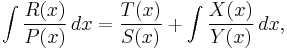  \int {R(x)\over P(x)} \, dx = {T(x)\over S(x)} %2B \int {X(x)\over Y(x)} \, dx, 