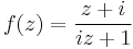 f(z)=\frac{z%2Bi}{iz%2B1}