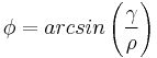 \phi=arcsin\left(\frac{\gamma}{\rho}\right)