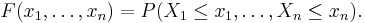 F(x_1,\dots,x_n)=P(X_1 \le x_1,\dots, X_n \le x_n) .