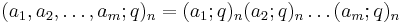 (a_1,a_2,\ldots,a_m;q)_n = (a_1;q)_n (a_2;q)_n \ldots (a_m;q)_n