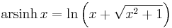 \operatorname {arsinh} \, x=\ln \left( x%2B\sqrt{x^{2}%2B1} \right)