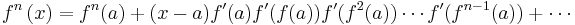 
f^n\left(x\right) = f^n(a) %2B (x-a) f'(a)f'(f(a))f'(f^2(a))\cdots f'(f^{n-1}(a)) %2B \cdots
