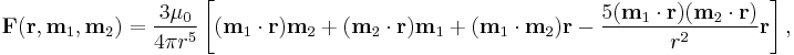 

\mathbf{F}(\mathbf{r}, \mathbf{m}_1, \mathbf{m}_2) = \dfrac{3 \mu_0}{4 \pi r^5}\left[(\mathbf{m}_1\cdot\mathbf{r})\mathbf{m}_2 %2B (\mathbf{m}_2\cdot\mathbf{r})\mathbf{m}_1 %2B (\mathbf{m}_1\cdot\mathbf{m}_2)\mathbf{r} - \dfrac{5(\mathbf{m}_1\cdot\mathbf{r})(\mathbf{m}_2\cdot\mathbf{r})}{r^2}\mathbf{r}\right],
