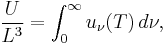 \frac{U}{L^3} = \int_0^\infty u_\nu(T)\, d\nu,