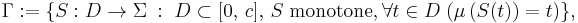 \Gamma:=\{S:D\to\Sigma\;�:\; D\subset[0,\,c],\, S\; \mathrm{ monotone }, \forall t\in D\; (\mu\left (S(t)\right)=t)\},