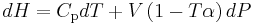 dH = C_{\mathrm{p}}dT  %2B V\left(1-T\alpha\right) dP\,