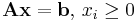 \mathbf{A}\mathbf{x} = \mathbf{b},\, x_i \ge 0