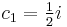  c_{1} = \tfrac{1}{2}i 