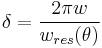  \delta=\frac{2\pi w}{w_{res} (\theta)}